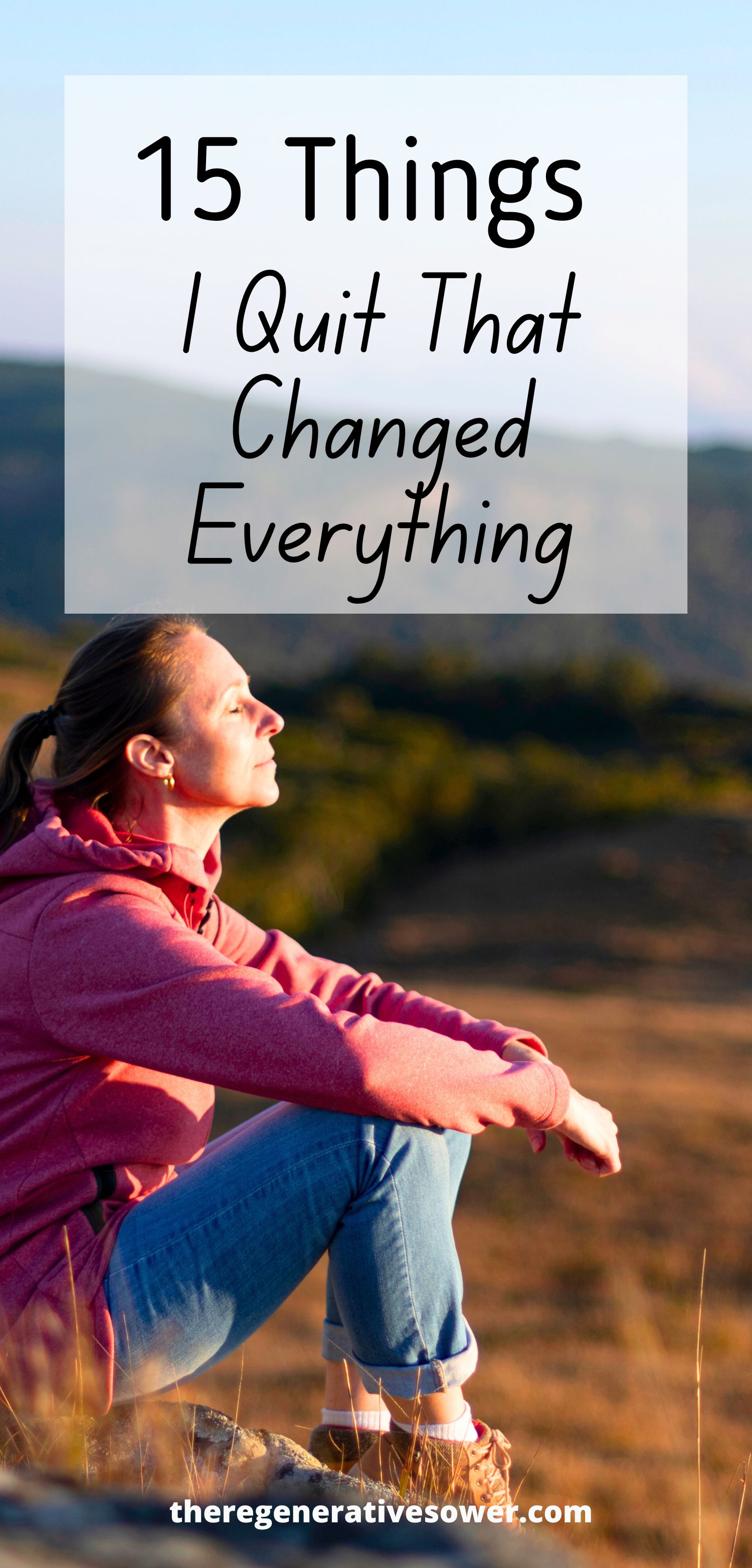 woman sitting outside with the sun shining on her face with text fifteen things I quit that changed everything theregenerativesower.com