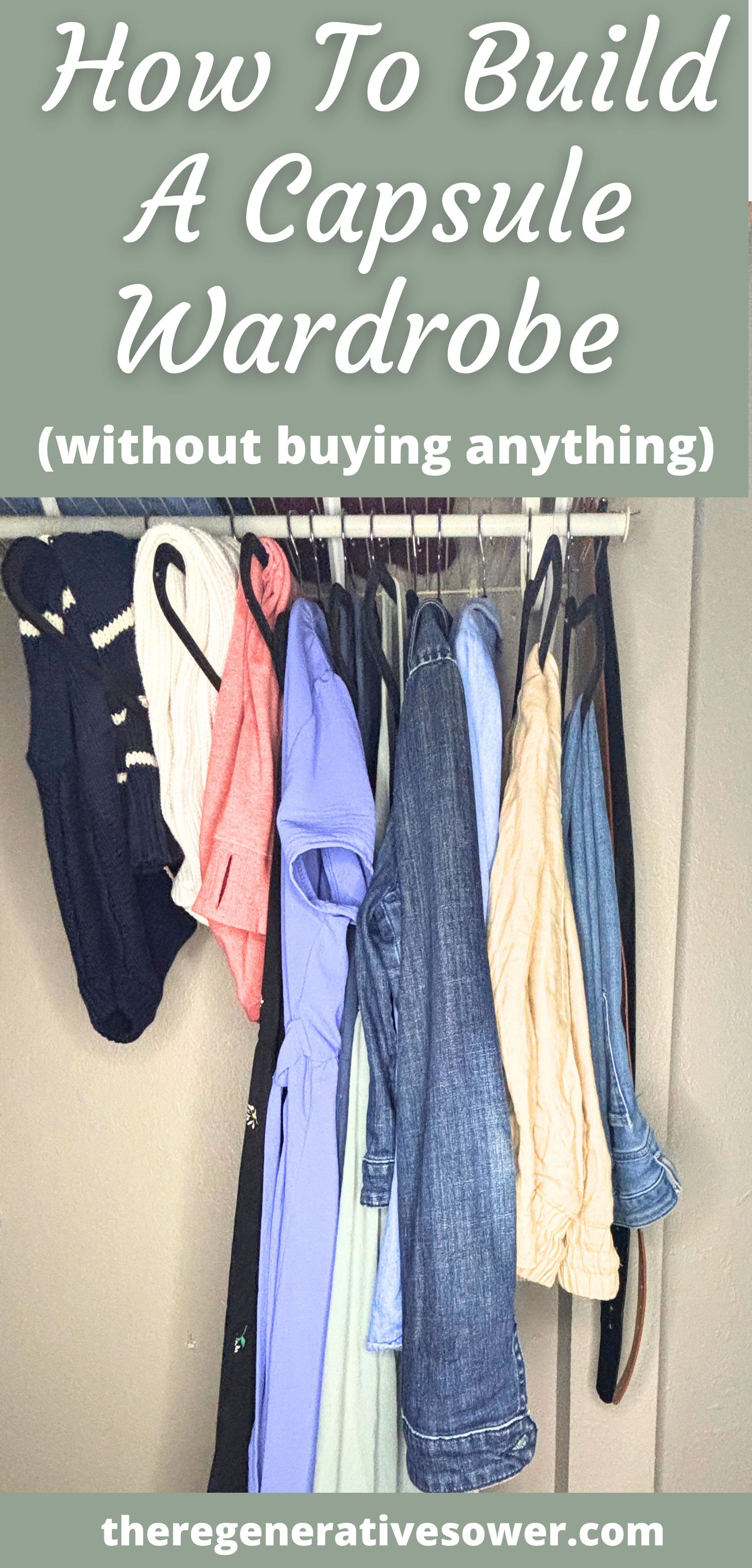 capsule wardrobe hanging in a closet with text how to build a capsule wardrobe without buying anything theregenerativesower.com