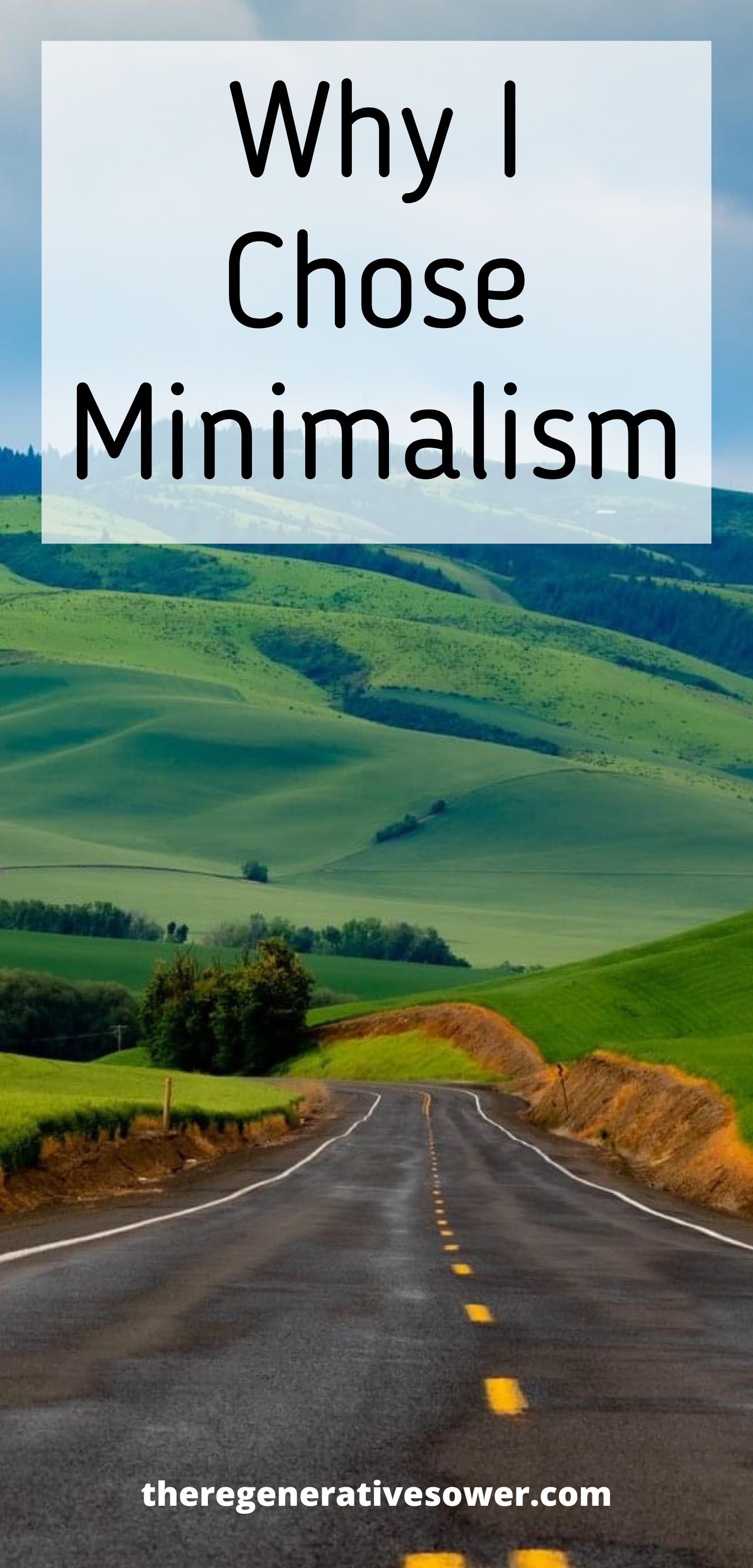 road leading into lush green hills with text why I chose minimalism theregenerativesower.com